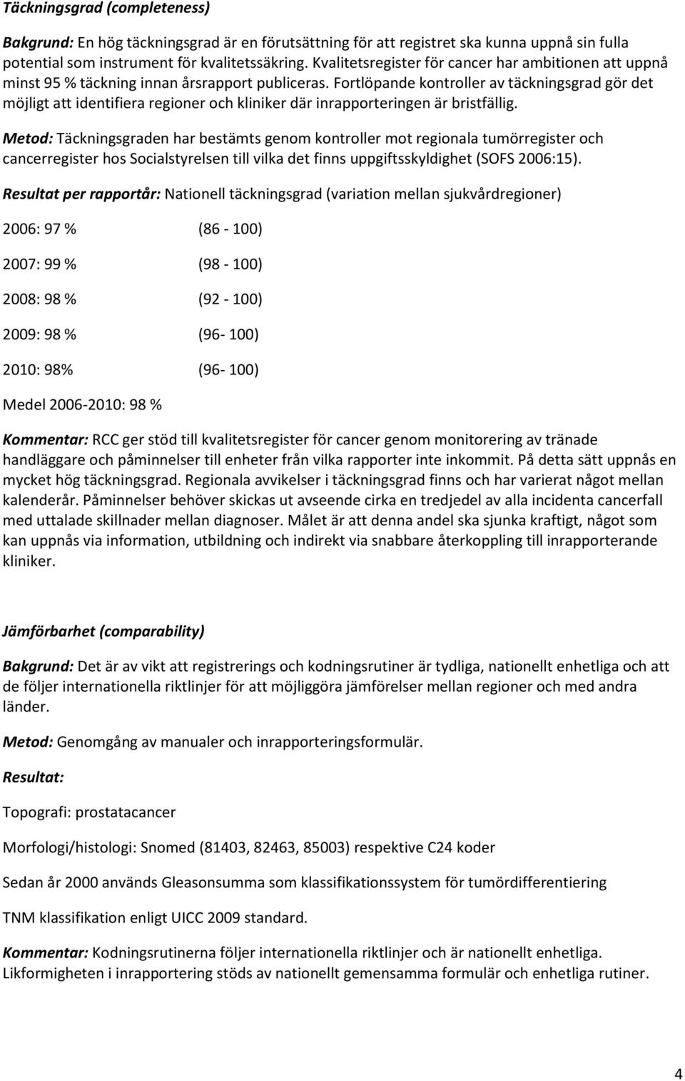 Fortlöpande kontroller av täckningsgrad gör det möjligt att identifiera regioner och kliniker där inrapporteringen är bristfällig.