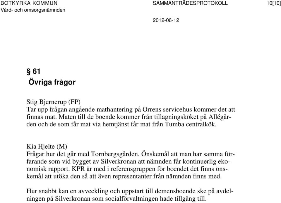 Önskemål att man har samma förfarande som vid bygget av Silverkronan att nämnden får kontinuerlig ekonomisk rapport.