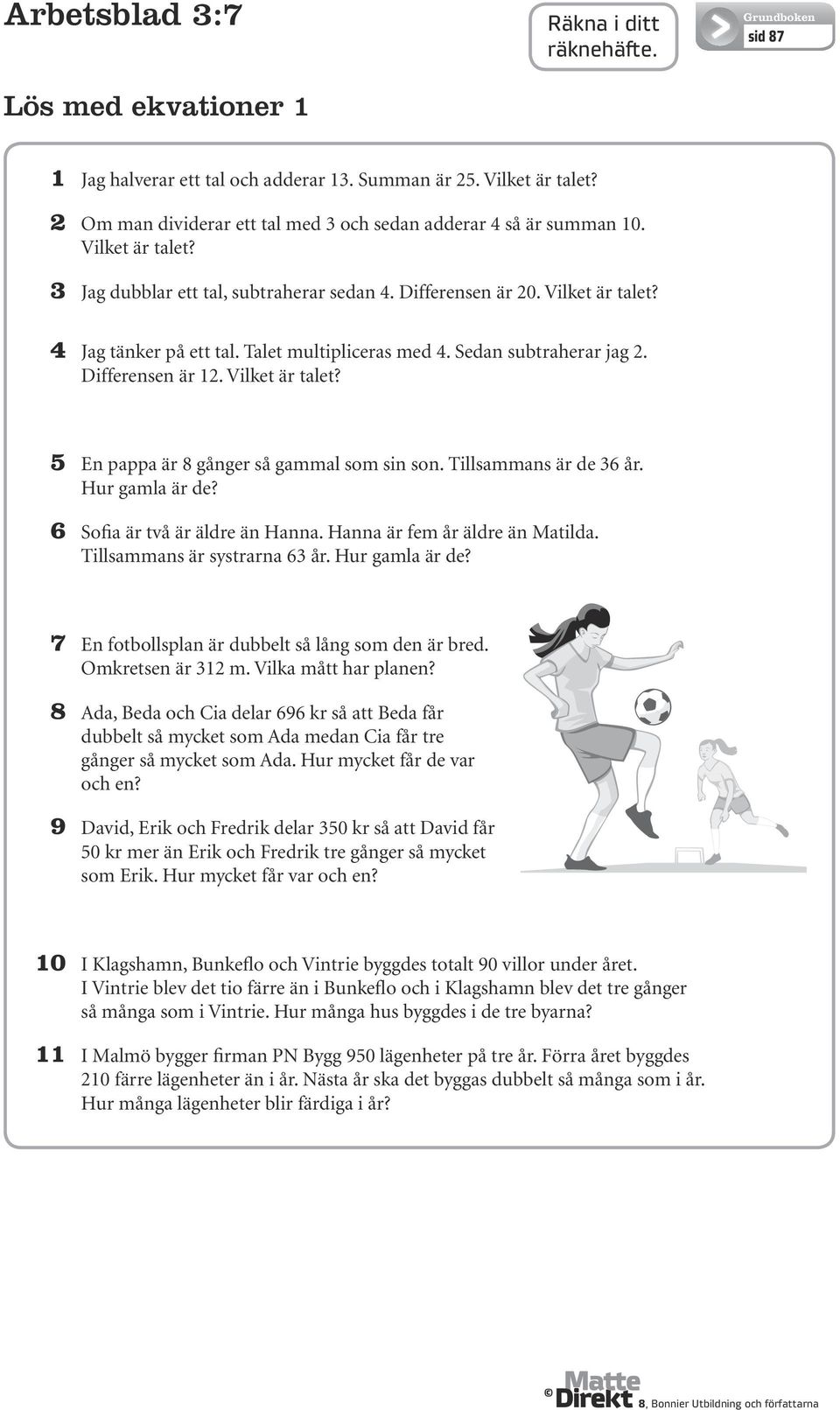 Tillsammans är de 6 år. Hur gamla är de? 6 Sofia är två är äldre än Hanna. Hanna är fem år äldre än Matilda. Tillsammans är systrarna 6 år. Hur gamla är de? 7 En fotbollsplan är dubbelt så lång som den är bred.