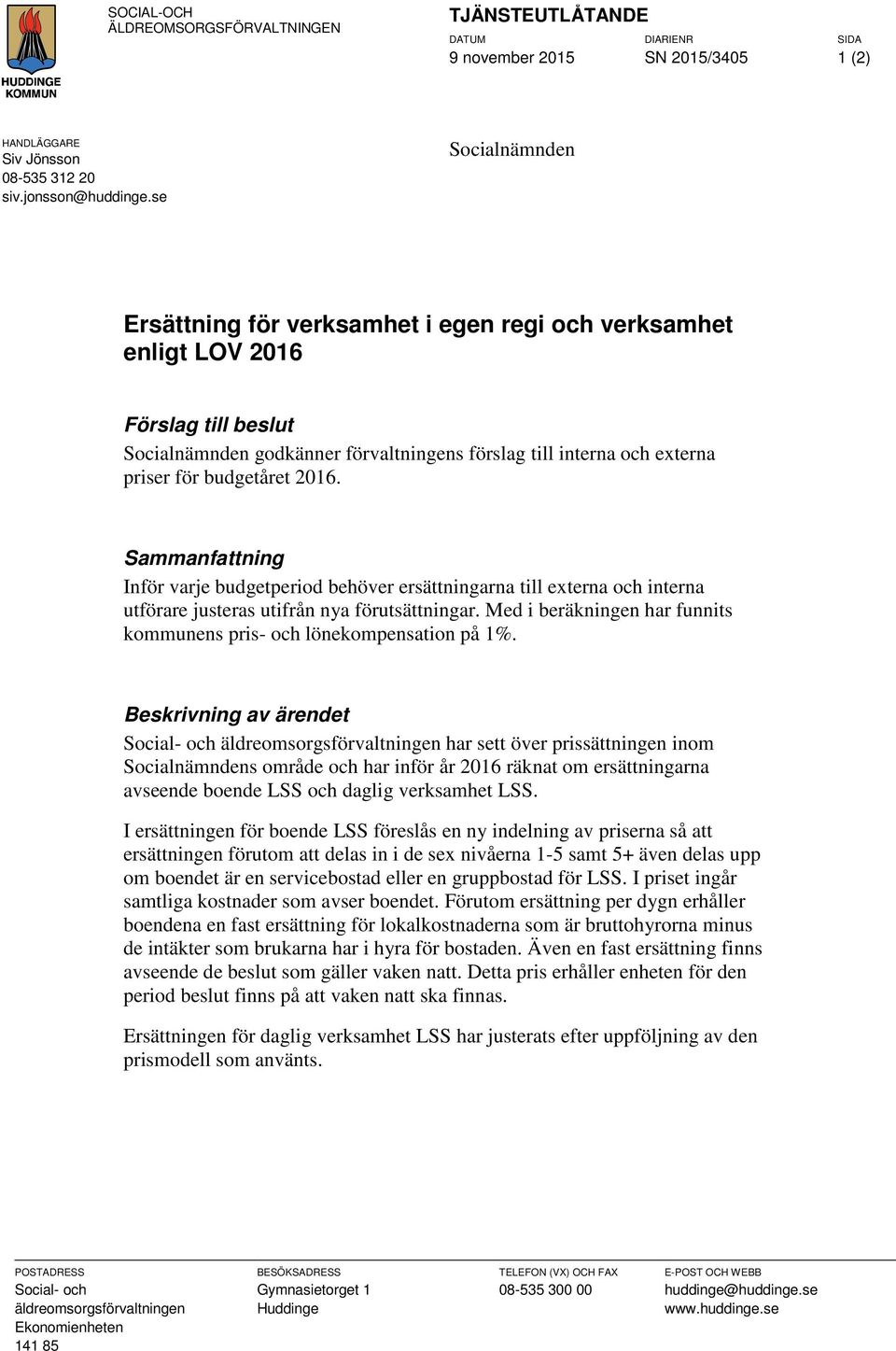 2016. Sammanfattning Inför varje budgetperiod behöver ersättningarna till externa och interna utförare justeras utifrån nya förutsättningar.