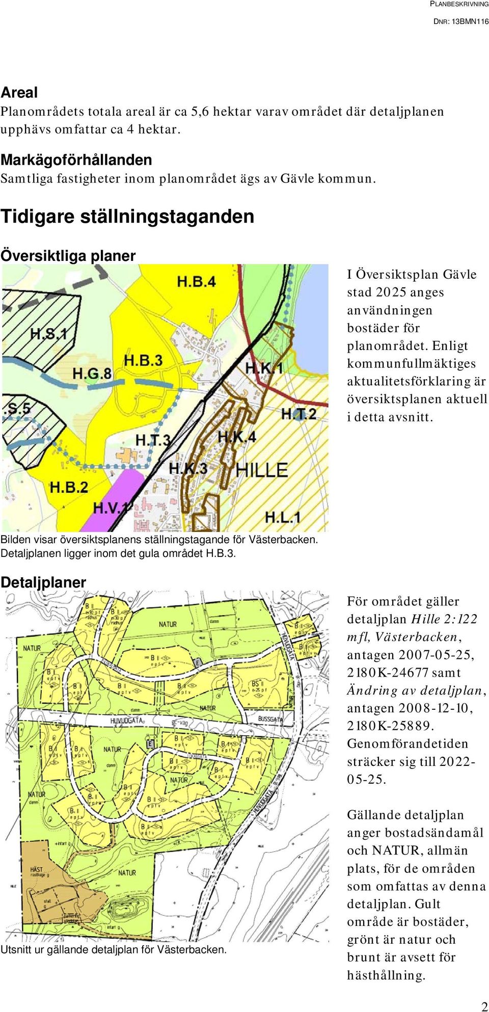 Enligt kommunfullmäktiges aktualitetsförklaring är översiktsplanen aktuell i detta avsnitt. Bilden visar översiktsplanens ställningstagande för Västerbacken.