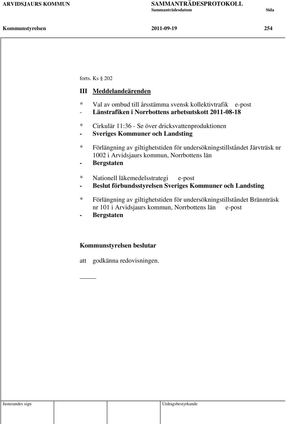 dricksvattenproduktionen - Sveriges Kommuner och Landsting * Förlängning av giltighetstiden för undersökningstillståndet Järvträsk nr 1002 i Arvidsjaurs kommun,