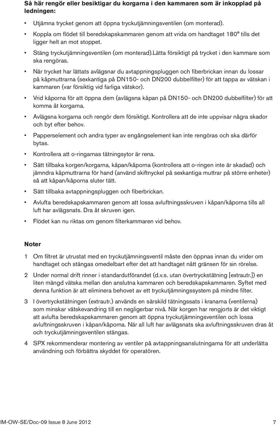 lätta försiktigt på trycket i den kammare som ska rengöras.