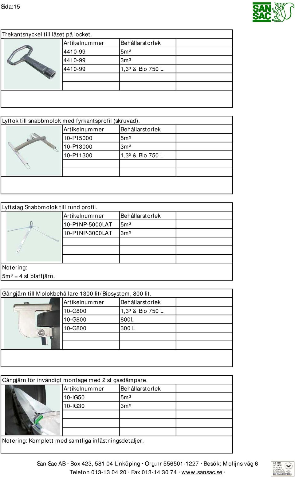 10-P15000 5m³ 10-P13000 3m³ 10-P11300 Lyftstag Snabbmolok till rund profil.