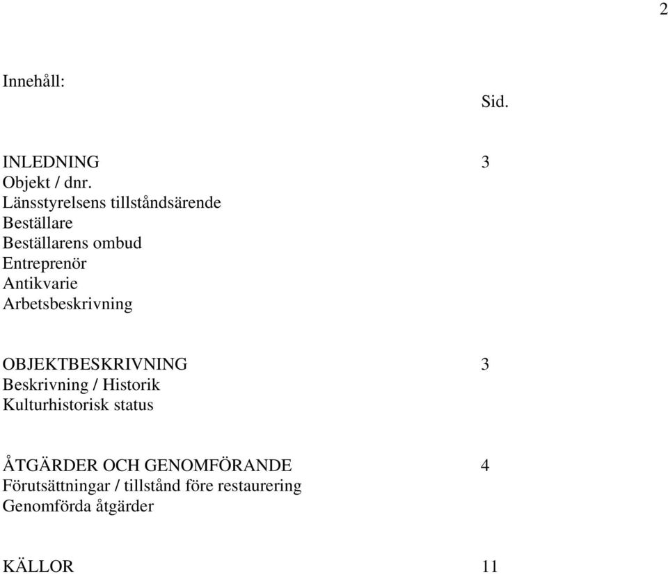 Antikvarie Arbetsbeskrivning OBJEKTBESKRIVNING 3 Beskrivning / Historik