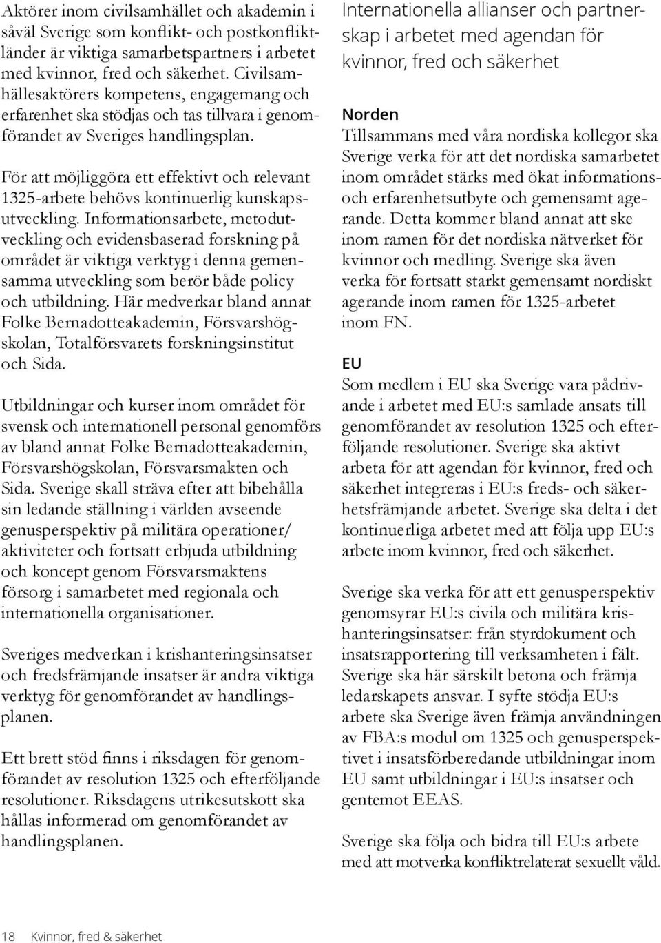 För att möjliggöra ett effektivt och relevant 1325-arbete behövs kontinuerlig kunskapsutveckling.
