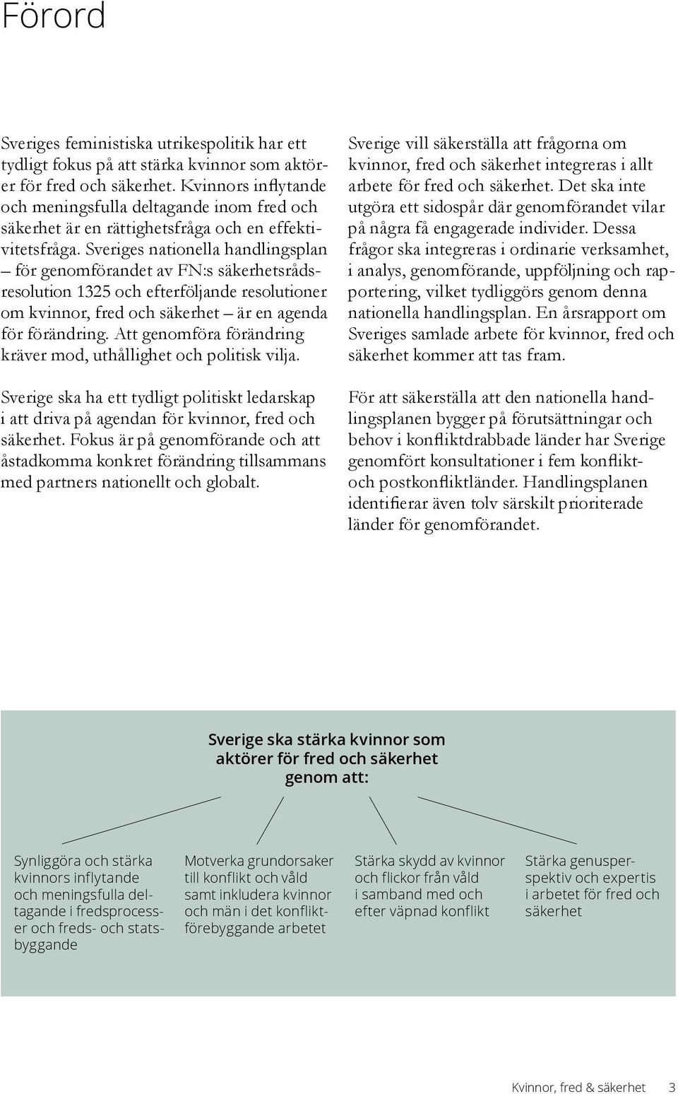 Sveriges nationella handlingsplan för genomförandet av FN:s säkerhetsrådsresolution 1325 och efterföljande resolutioner om kvinnor, fred och säkerhet är en agenda för förändring.
