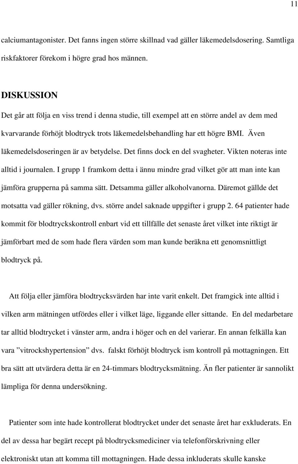 Även läkemedelsdoseringen är av betydelse. Det finns dock en del svagheter. Vikten noteras inte alltid i journalen.