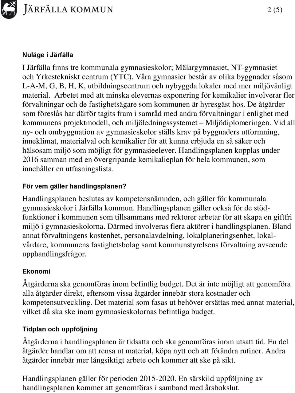 Arbetet med att minska elevernas exponering för kemikalier involverar fler förvaltningar och de fastighetsägare som kommunen är hyresgäst hos.