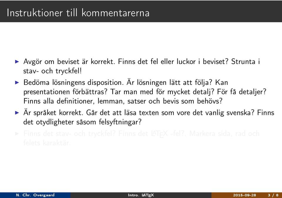 För få detaljer? Finns alla definitioner, lemman, satser och bevis som behövs? Är språket korrekt.