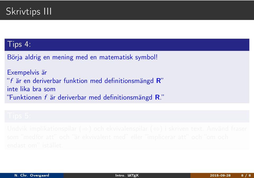 är deriverbar med definitionsmängd R.