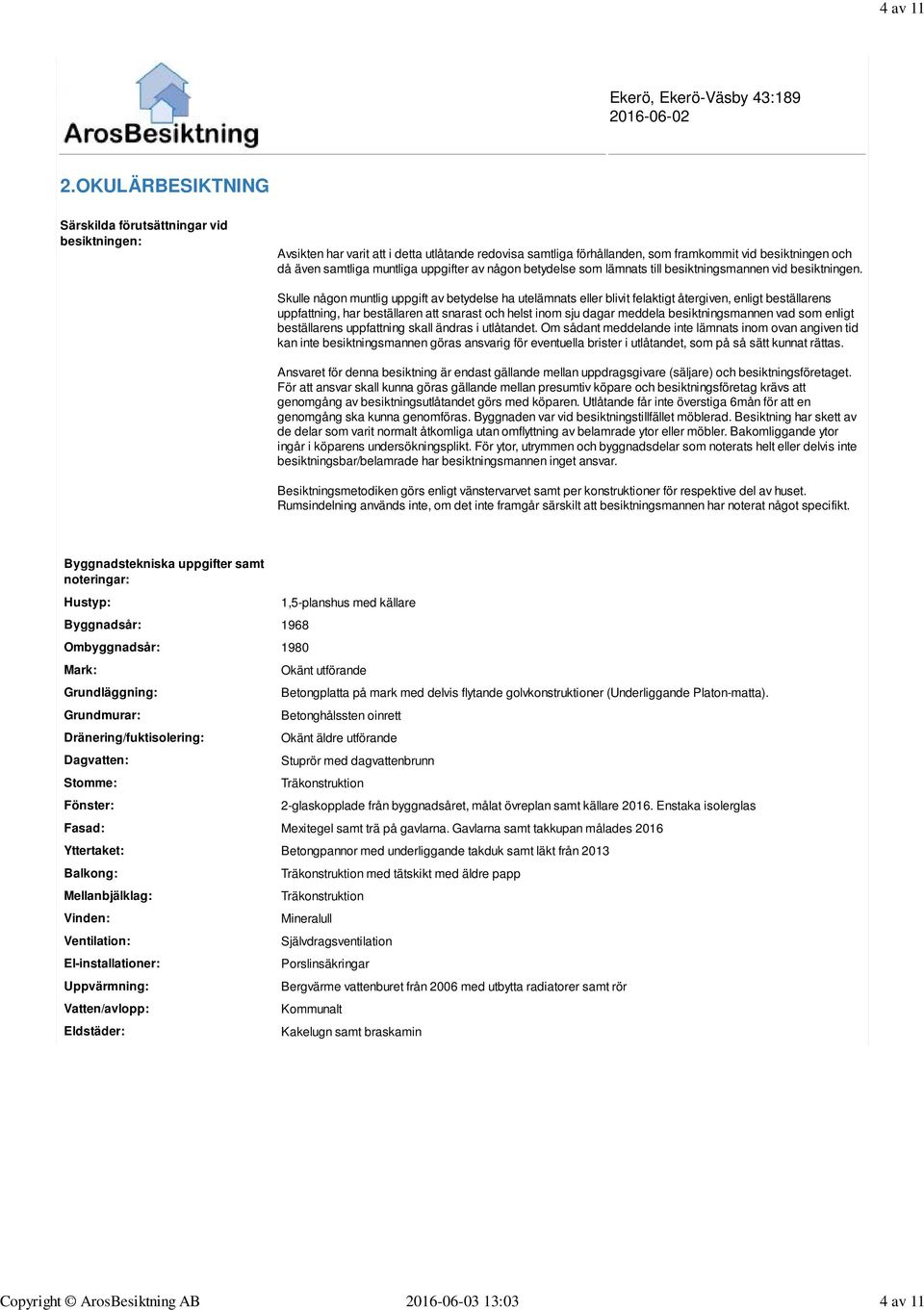 uppgifter av någon betydelse som lämnats till besiktningsmannen vid besiktningen.
