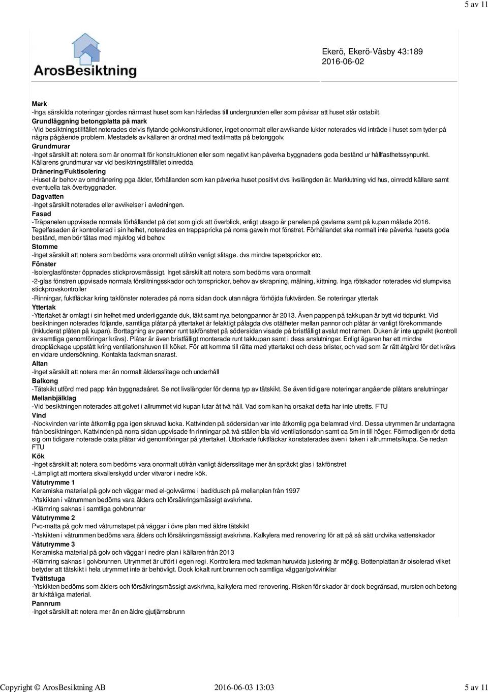 pågående problem. Mestadels av källaren är ordnat med textilmatta på betonggolv.