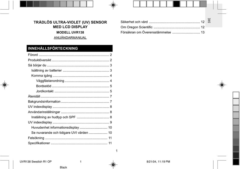 .. 3 Komma igång... 4 Väggfästanordning... 4 Bordsstöd... 5 Jordkontakt... 5 Återställ... 7 Bakgrundsinformation... 7 UV indexdisplay.