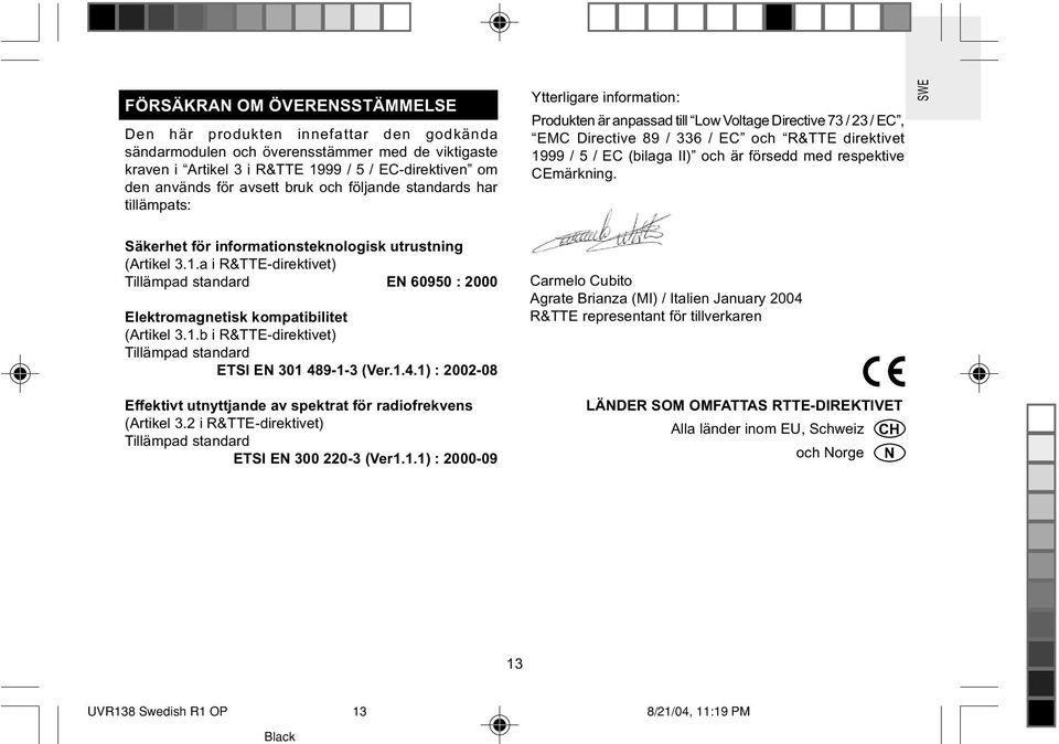 EC (bilaga II) och är försedd med respektive CEmärkning. Säkerhet för informationsteknologisk utrustning (Artikel 3.1.