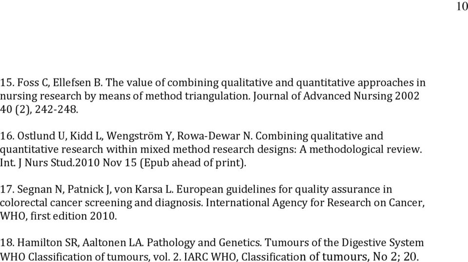 2010 Nov 15 (Epub ahead of print). 17. Segnan N, Patnick J, von Karsa L. European guidelines for quality assurance in colorectal cancer screening and diagnosis.