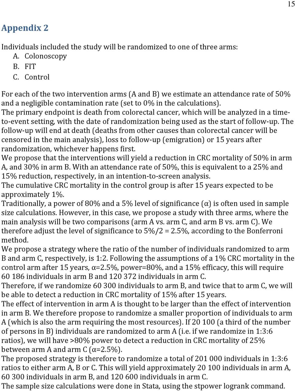The primary endpoint is death from colorectal cancer, which will be analyzed in a timeto event setting, with the date of randomization being used as the start of follow up.