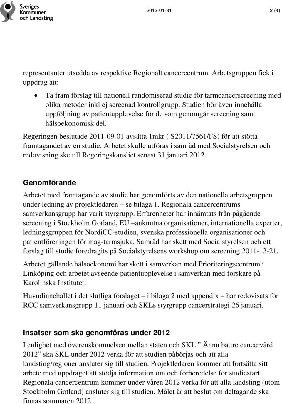 Studien bör även innehålla uppföljning av patientupplevelse för de som genomgår screening samt hälsoekonomisk del.