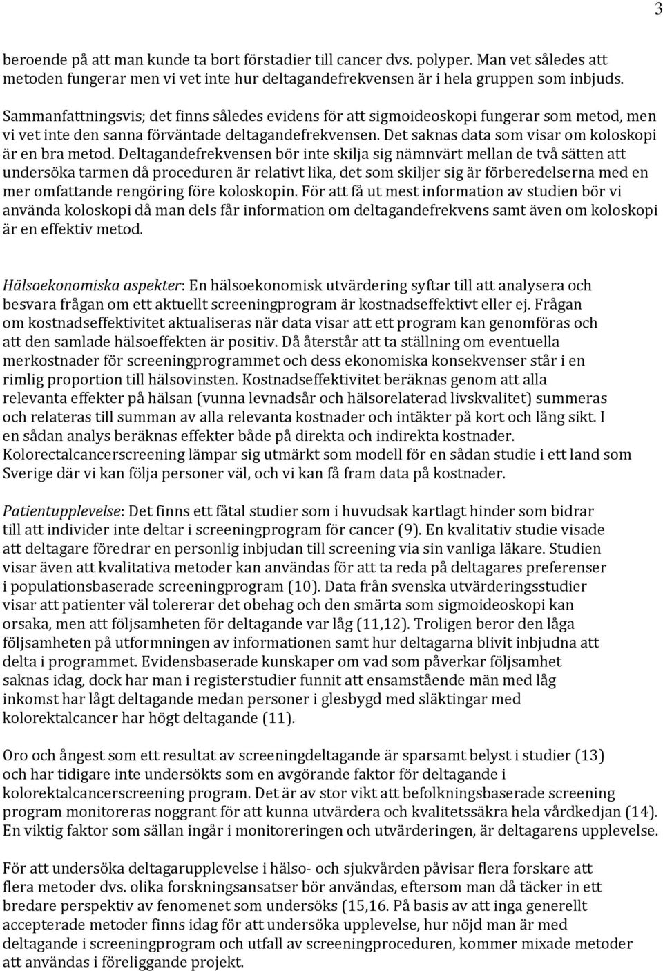 Det saknas data som visar om koloskopi är en bra metod.