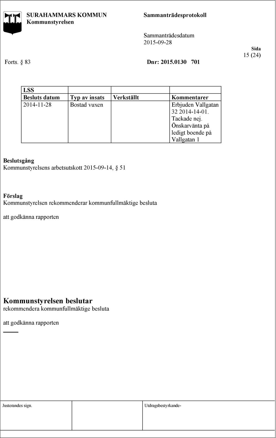 vuxen Erbjuden Vallgatan 32 2014-14-01. Tackade nej.