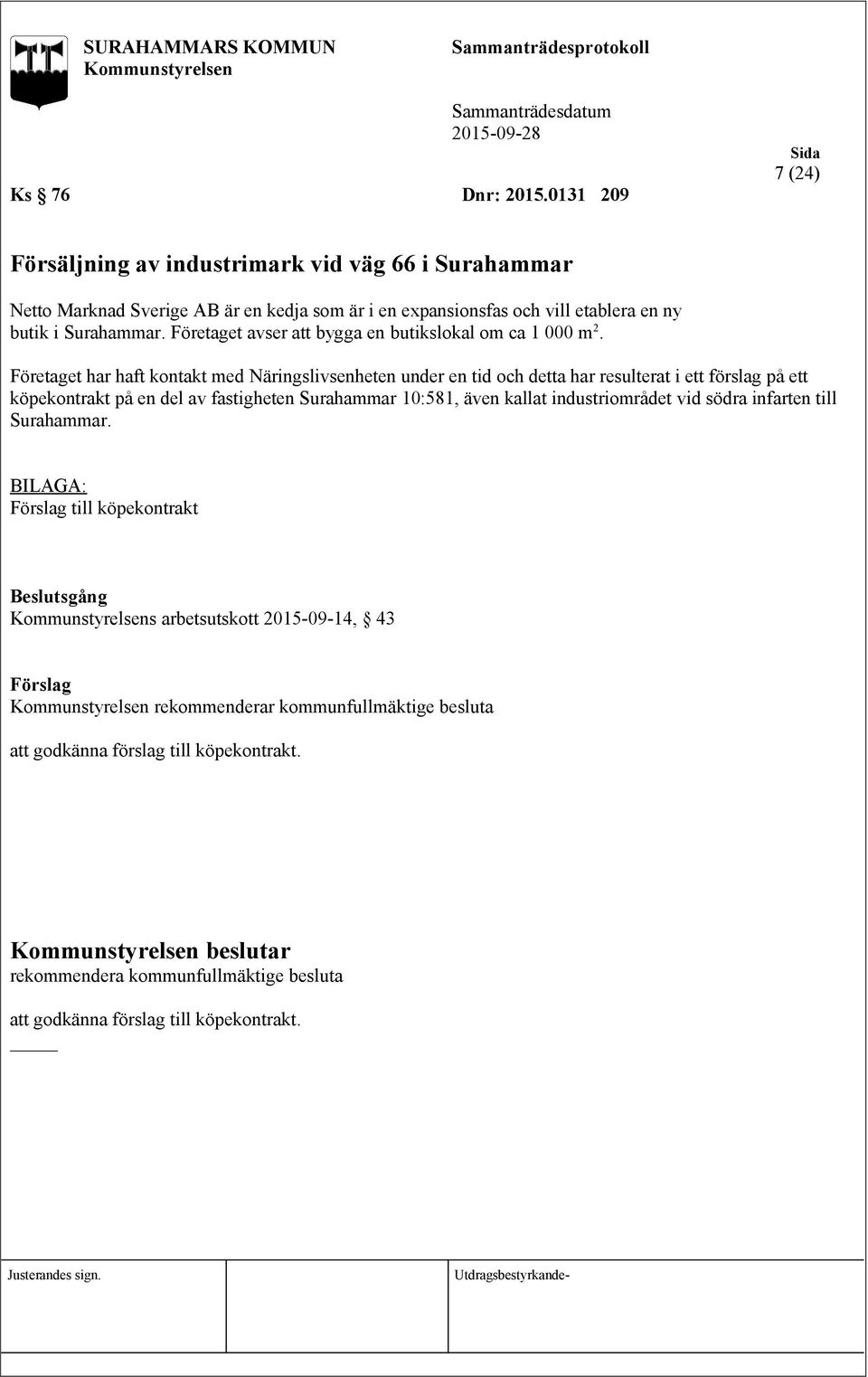 Företaget avser att bygga en butikslokal om ca 1 000 m 2.