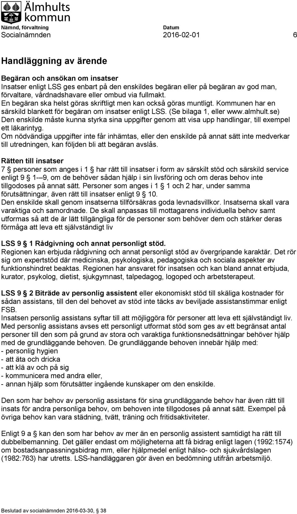 se) Den enskilde måste kunna styrka sina uppgifter genom att visa upp handlingar, till exempel ett läkarintyg.