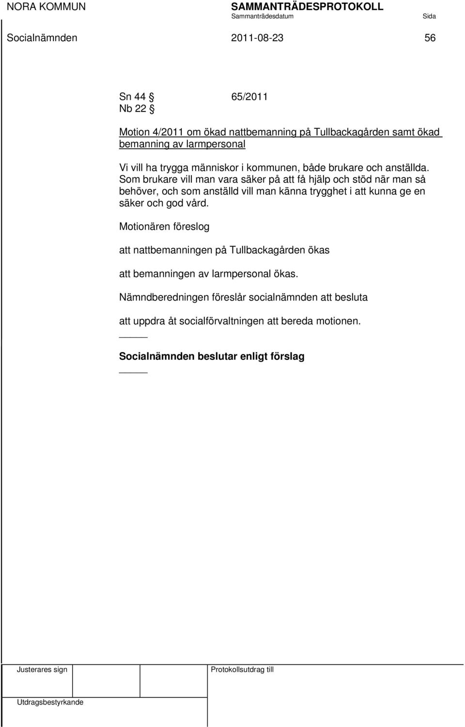 Som brukare vill man vara säker på att få hjälp och stöd när man så behöver, och som anställd vill man känna trygghet i att kunna ge en säker och god