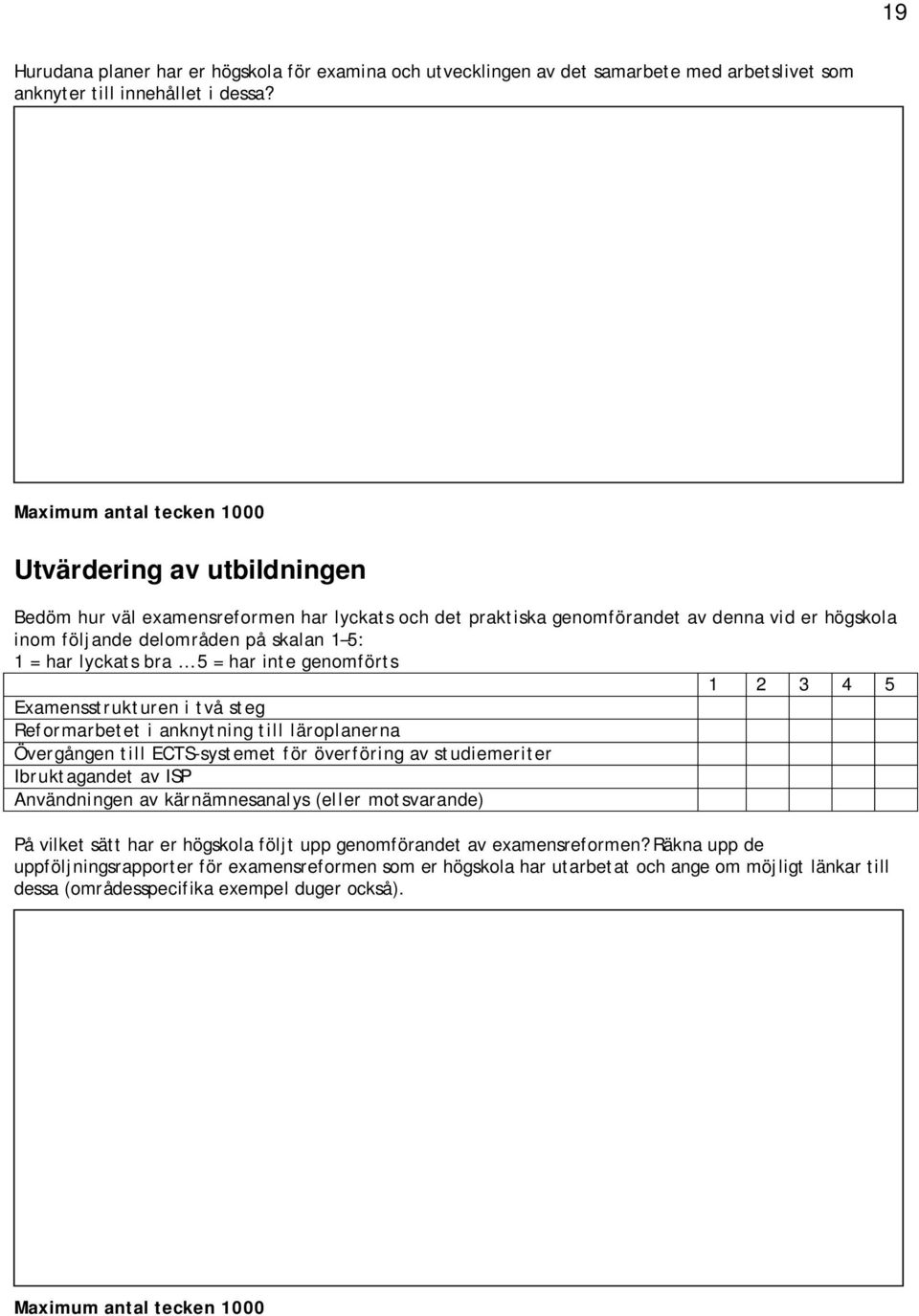 genomförts 1 2 3 4 5 Examensstrukturen i två steg Reformarbetet i anknytning till läroplanerna Övergången till ECTS-systemet för överföring av studiemeriter Ibruktagandet av ISP Användningen av