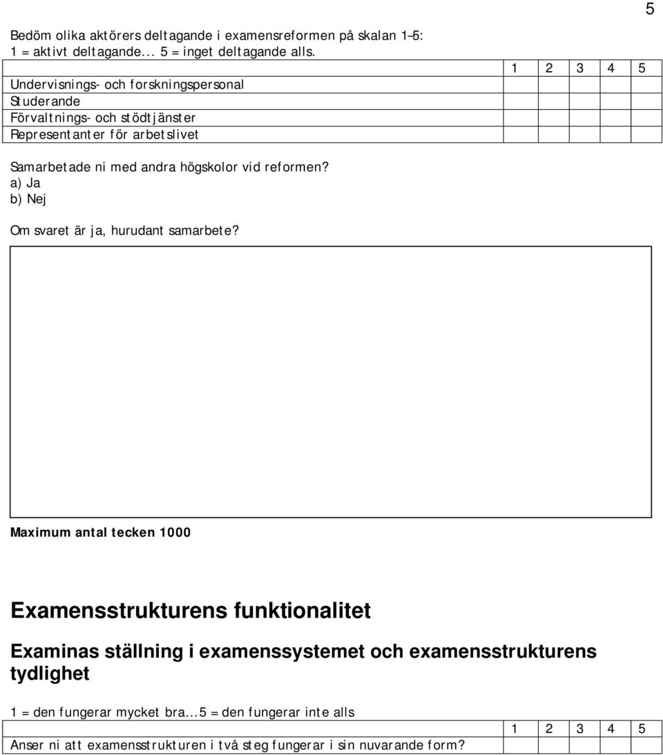 andra högskolor vid reformen? a) Ja b) Nej Om svaret är ja, hurudant samarbete?