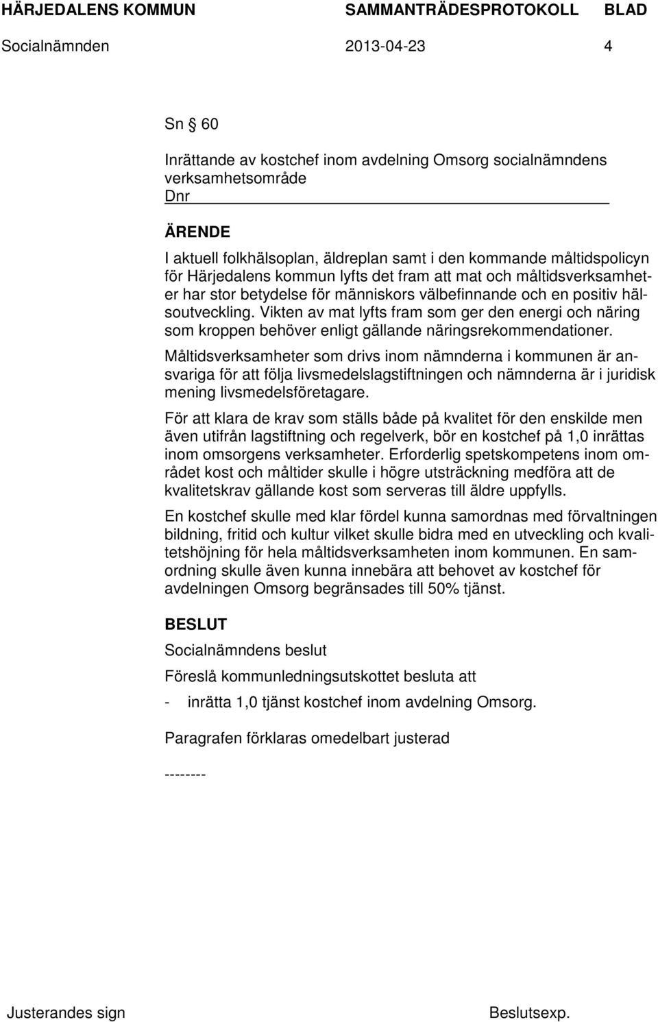 Vikten av mat lyfts fram som ger den energi och näring som kroppen behöver enligt gällande näringsrekommendationer.