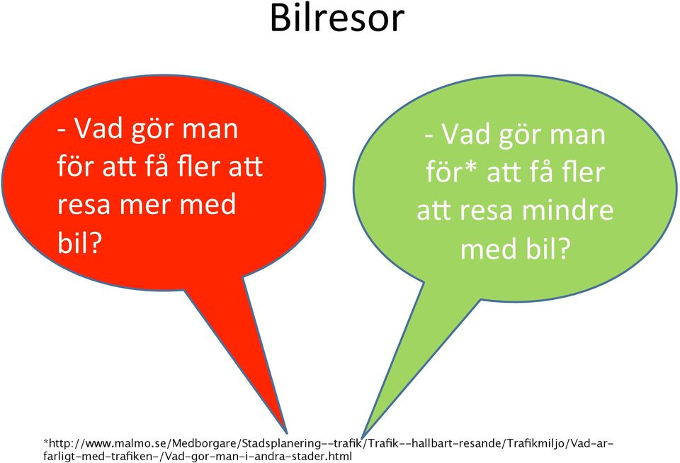 - Vad gör man för* a få fler a resa mindre