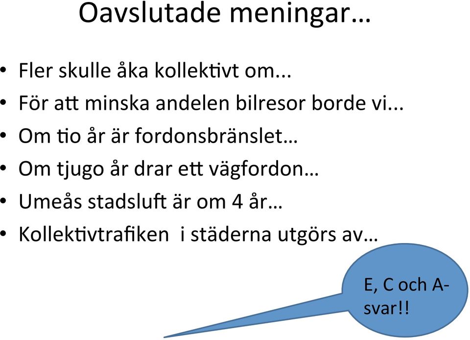 .. Om o år är fordonsbränslet Om tjugo år drar e
