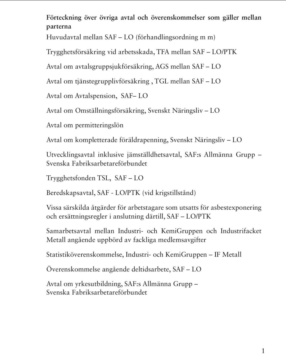 permitteringslön Avtal om kompletterade föräldrapenning, Svenskt Näringsliv LO Utvecklingsavtal inklusive jämställdhetsavtal, SAF:s Allmänna Grupp Svenska Fabriksarbetareförbundet Trygghetsfonden