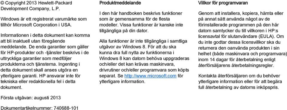 De enda garantier som gäller för HP-produkter och -tjänster beskrivs i de uttryckliga garantier som medföljer produkterna och tjänsterna.