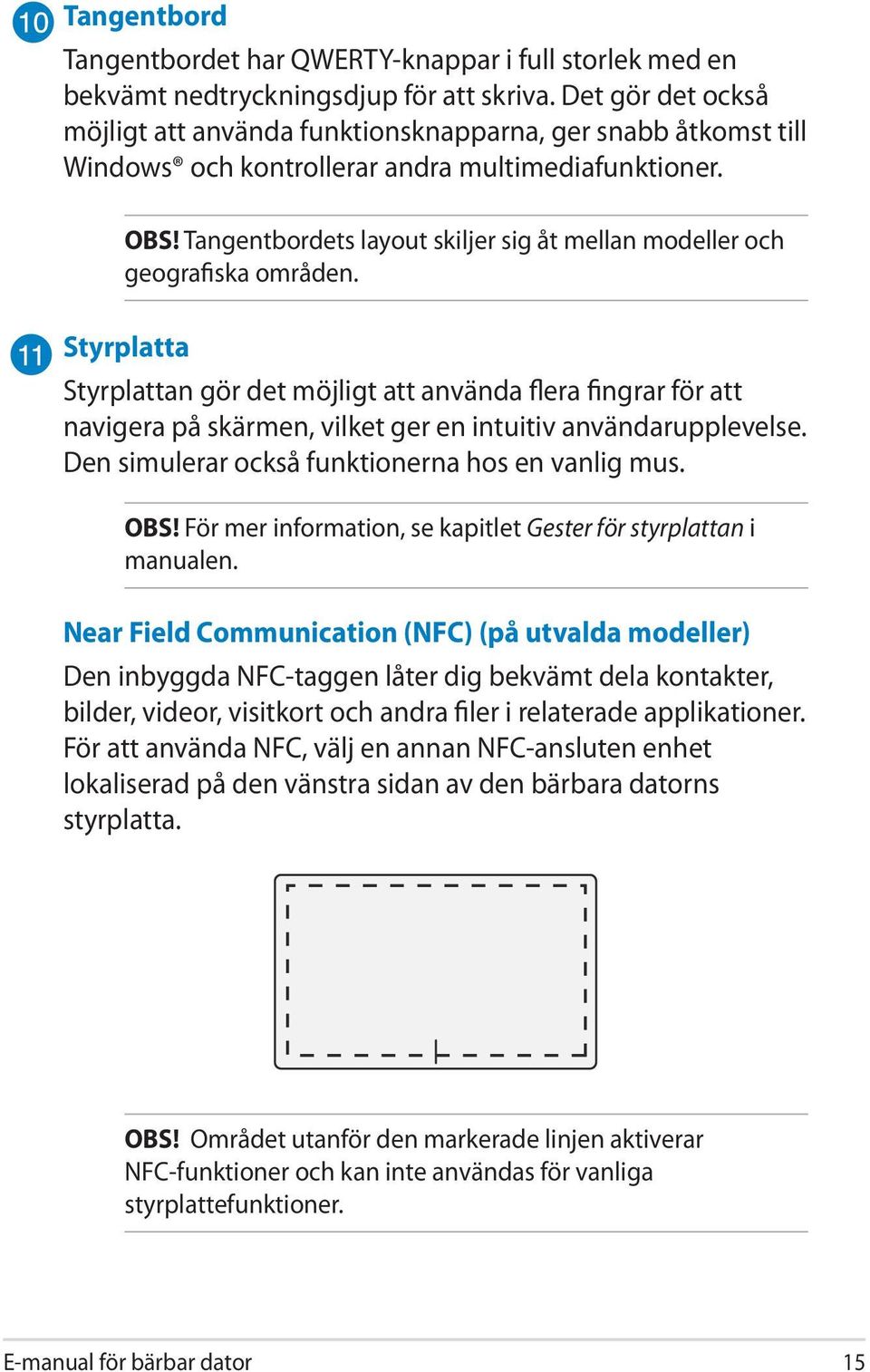 Tangentbordets layout skiljer sig åt mellan modeller och geografiska områden.