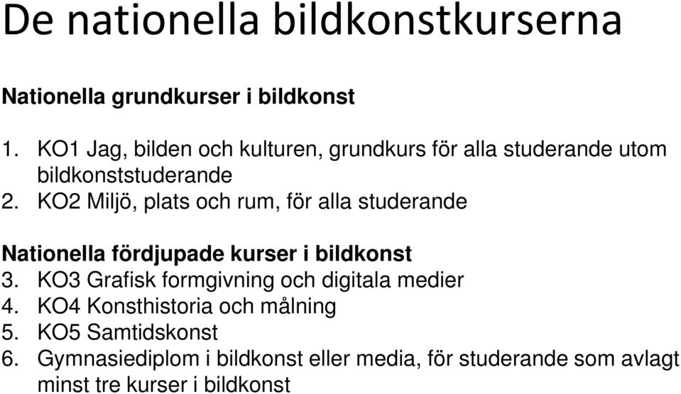 KO2 Miljö, plats och rum, för alla studerande Nationella fördjupade kurser i bildkonst 3.