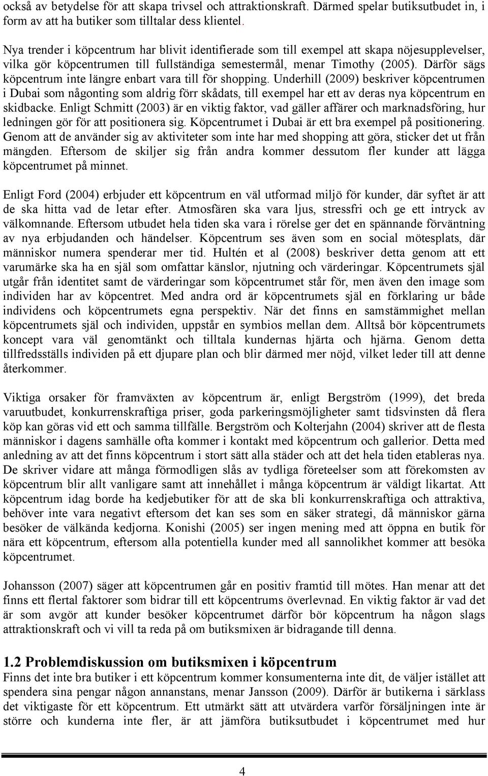 Därför sägs köpcentrum inte längre enbart vara till för shopping.