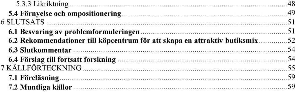 2 Rekommendationer till köpcentrum för att skapa en attraktiv butiksmix... 52 6.