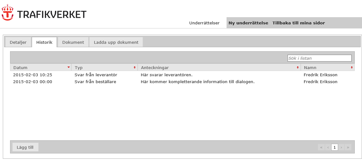 7 Under Historik hittar du den skriftliga dialogen som tidigare har förts kring underrättelsen, mellan både leverantör och beställaren. 7 OBS!