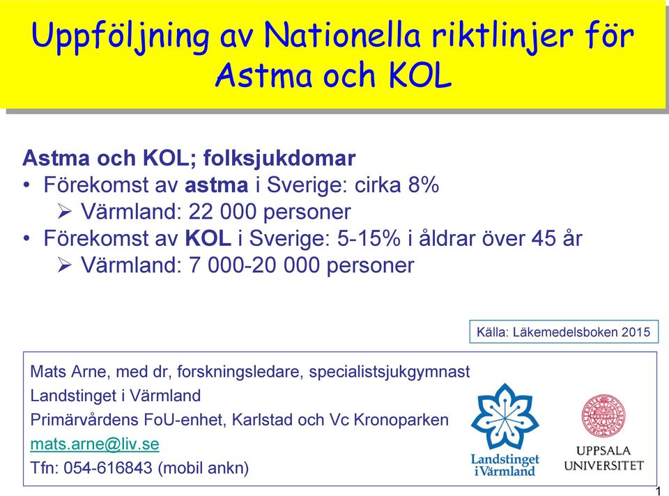 000-20 000 personer Källa: Läkemedelsboken 2015 Mats Arne, med dr, forskningsledare, specialistsjukgymnast