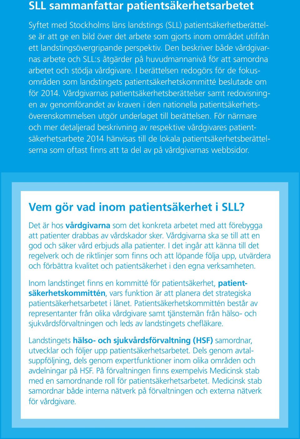 I berättelsen redogörs för de fokusområden som landstingets patientsäkerhetskommitté beslutade om för 2014.