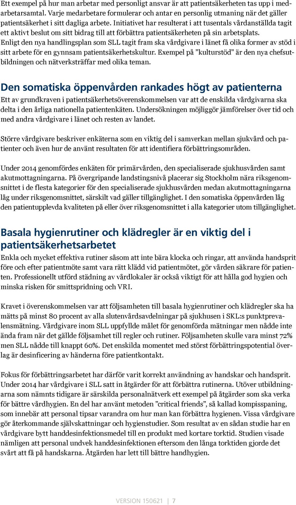 Initiativet har resulterat i att tusentals vårdanställda tagit ett aktivt beslut om sitt bidrag till att förbättra patientsäkerheten på sin arbetsplats.