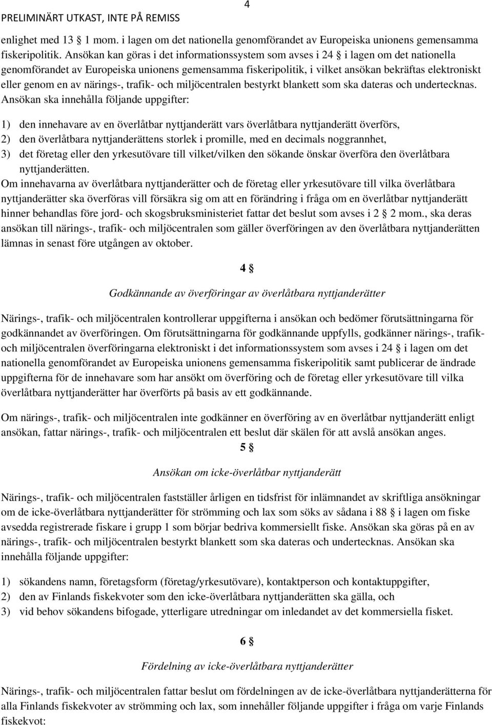 en av närings-, trafik- och miljöcentralen bestyrkt blankett som ska dateras och undertecknas.