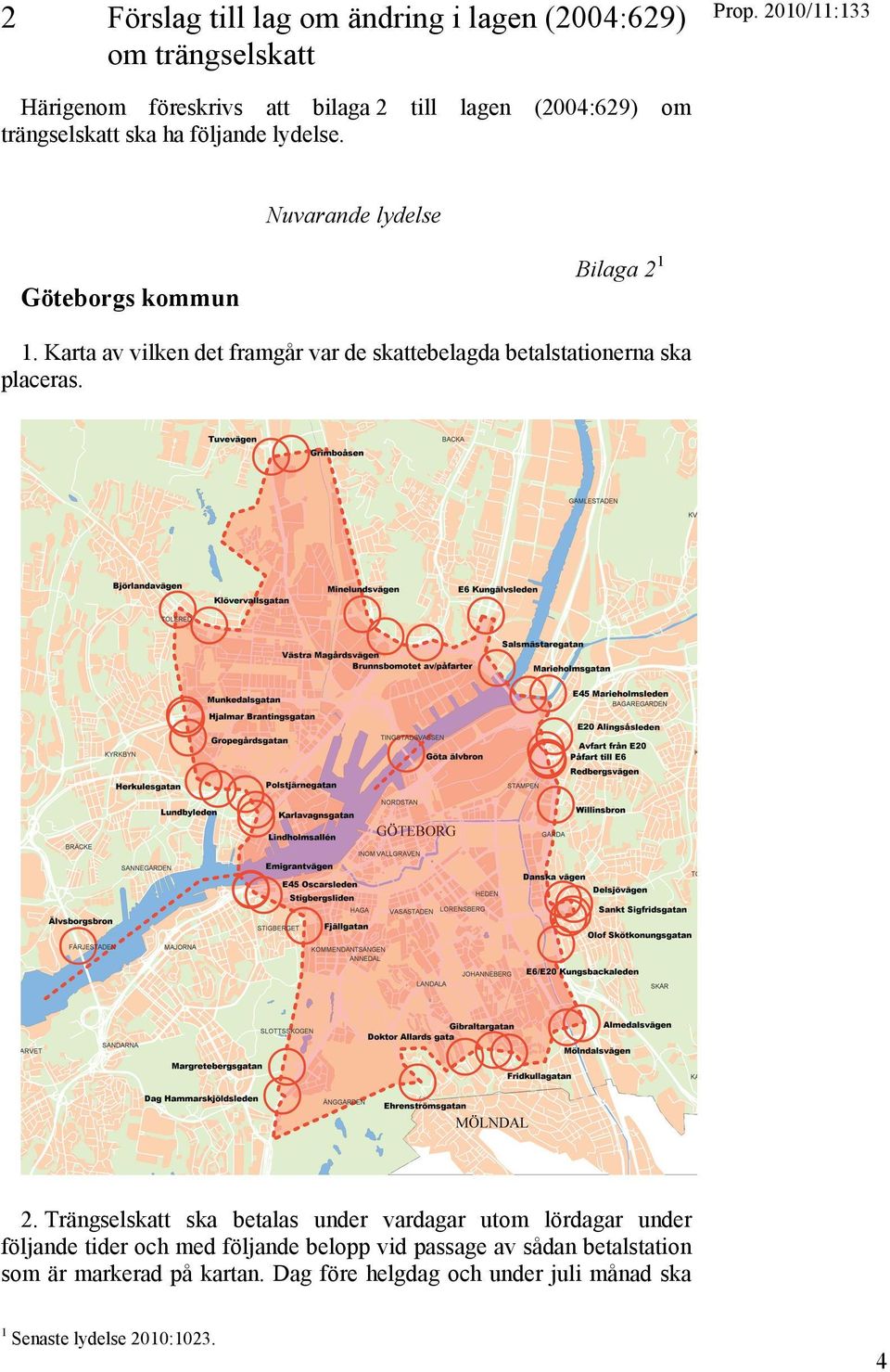 Karta av vilken det framgår var de skattebelagda betalstationerna ska placeras. 2.