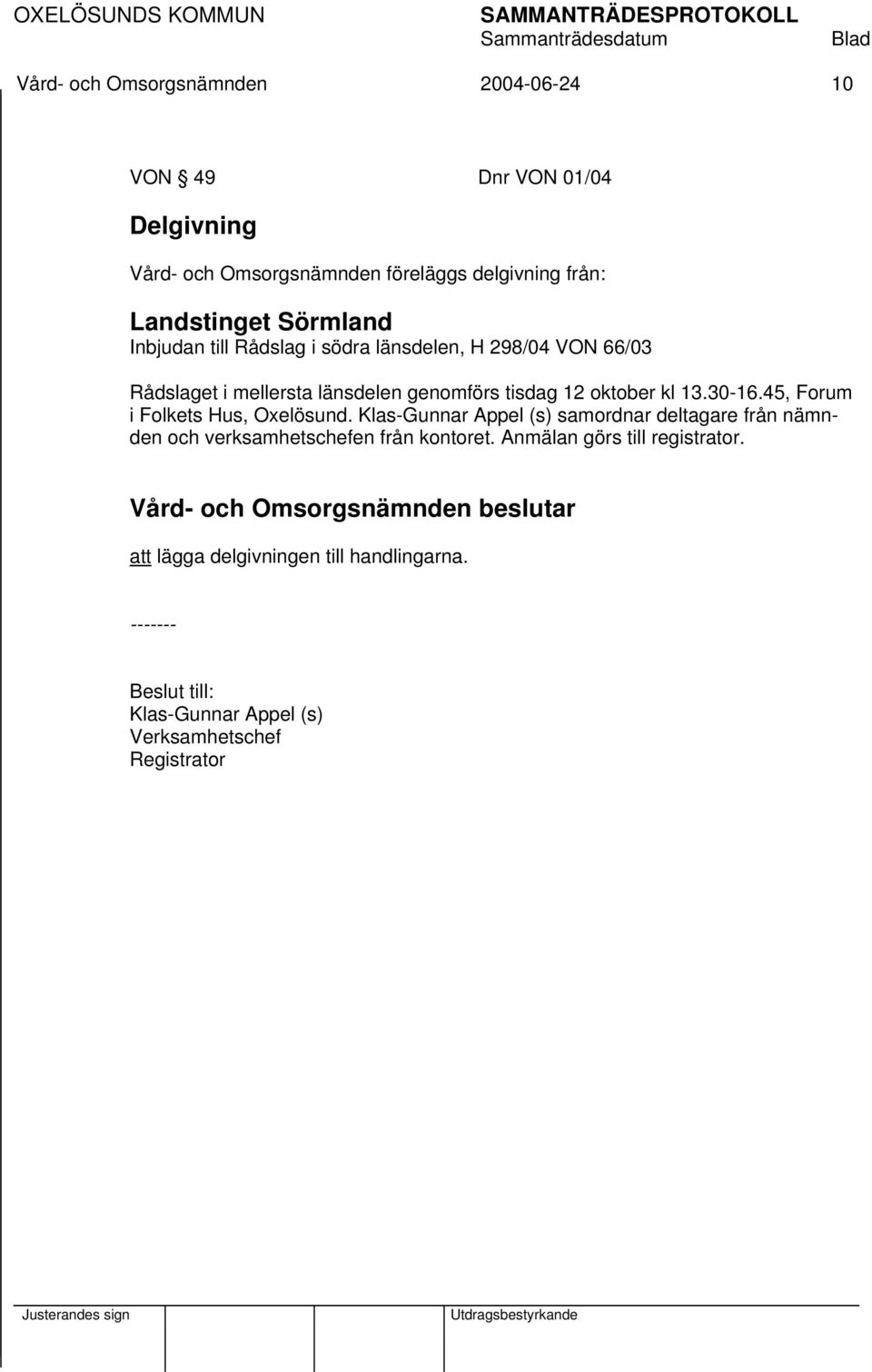 30-16.45, Forum i Folkets Hus, Oxelösund. Klas-Gunnar Appel (s) samordnar deltagare från nämnden och verksamhetschefen från kontoret.