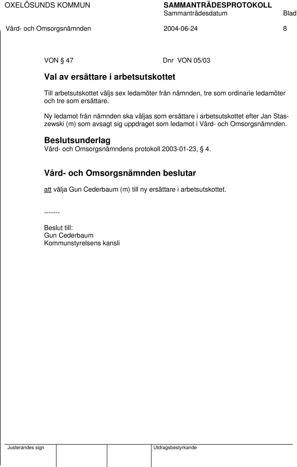 Ny ledamot från nämnden ska väljas som ersättare i arbetsutskottet efter Jan Staszewski (m) som avsagt sig uppdraget som ledamot i