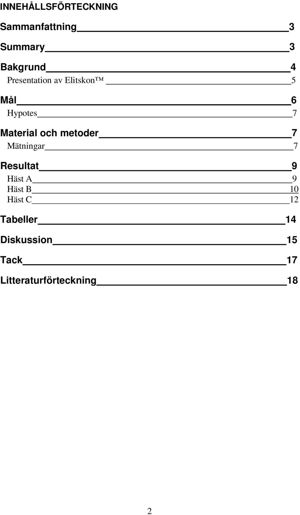 metoder 7 Mätningar 7 Resultat 9 Häst A 9 Häst B 10 Häst C