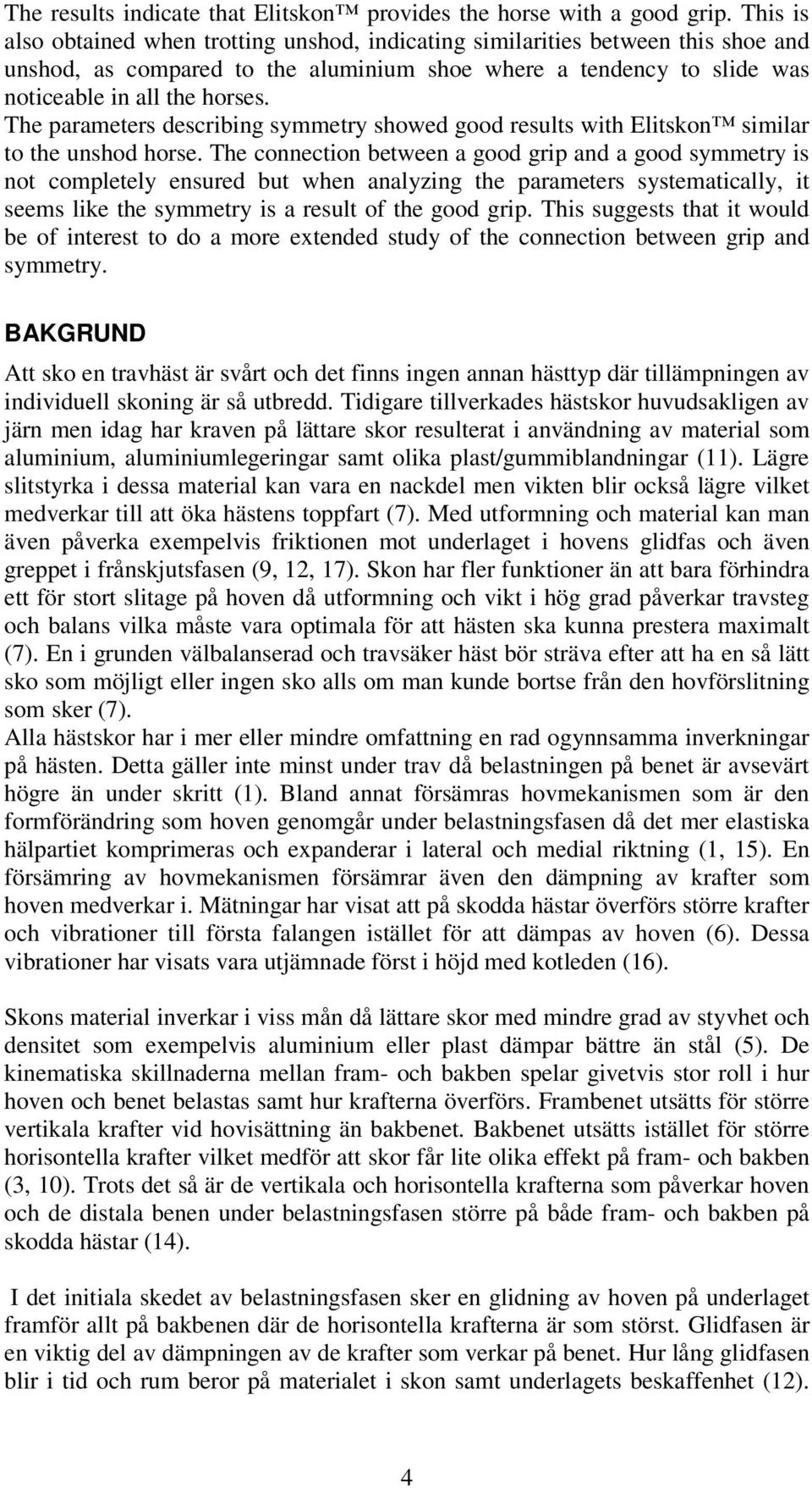 The parameters describing symmetry showed good results with Elitskon similar to the unshod horse.