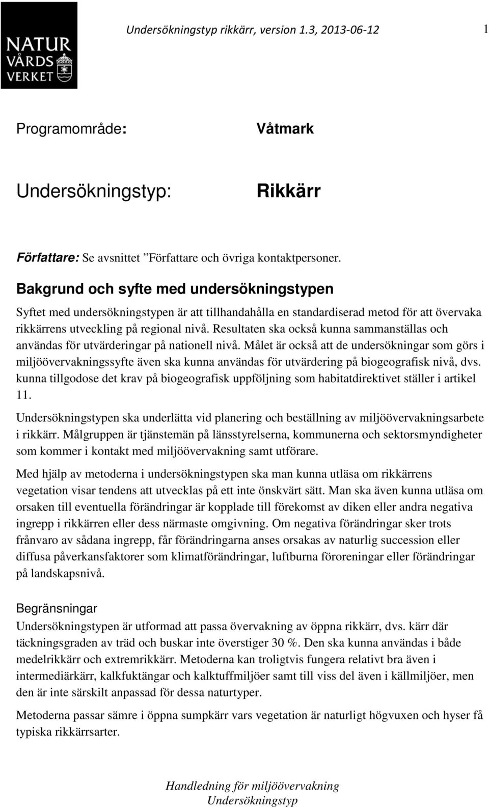 Resultaten ska också kunna sammanställas och användas för utvärderingar på nationell nivå.