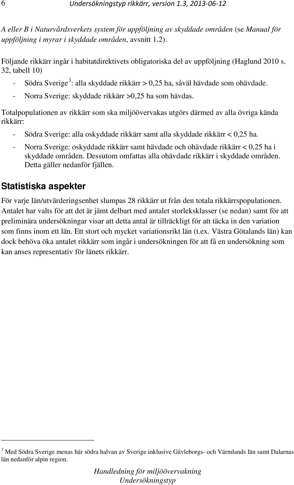 - Norra Sverige: skyddade rikkärr >0,25 ha som hävdas.